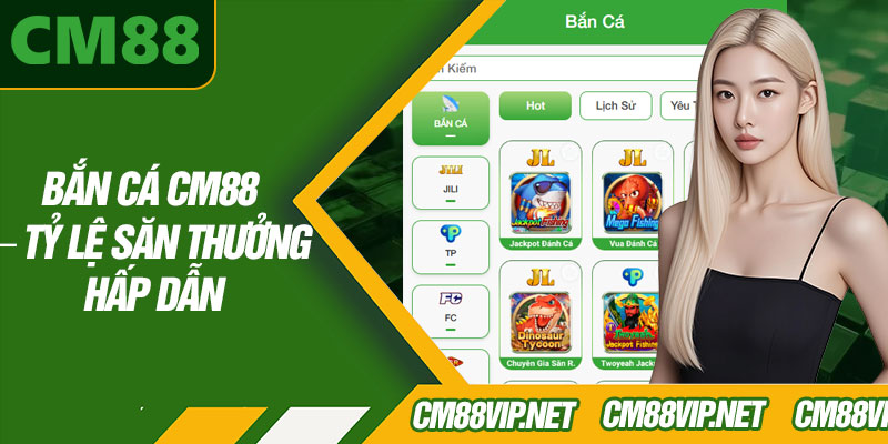Bắn Cá CM88 – Tỷ Lệ Săn Thưởng Hấp Dẫn