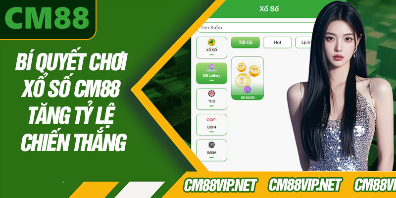 Bí Quyết Chơi Xổ Số CM88 Tăng Tỷ Lệ Chiến Thắng
