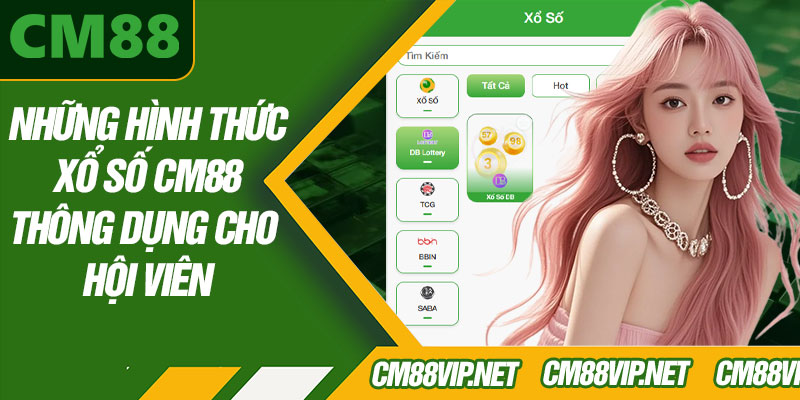 Những Hình Thức Xổ Số CM88 Thông Dụng Cho Hội Viên