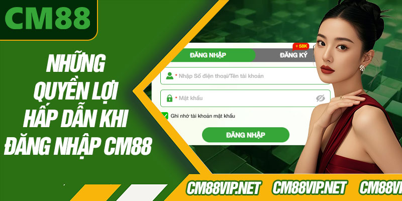 Những Quyền Lợi Hấp Dẫn Khi Đăng Nhập CM88