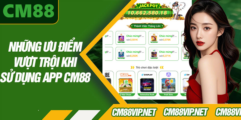 Những Ưu Điểm Vượt Trội Khi Sử Dụng App CM88