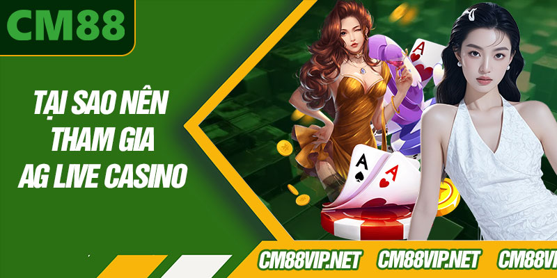 Tại Sao Nên Tham Gia AG Live Casino
