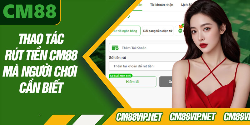 Thao Tác Rút Tiền CM88 Mà Người Chơi Cần Biết