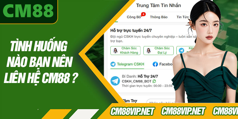 Tình Huống Nào Bạn Nên Liên Hệ CM88 ?