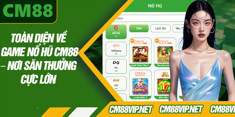 Toàn Diện Về Game Nổ Hũ CM88 – Nơi Săn Thưởng Cực Lớn