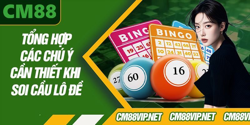 Tổng Hợp Các Chú Ý Cần Thiết Khi Soi Cầu Lô Đề